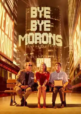 Bye Bye Morons (2020) ทีมป่วนจำเป็นกับภารกิจก่อนตาย